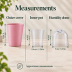 Measurements of the pink outer cover, approximately 10 cm (3.94 in) tall; clear inner pot, 7.5 cm (2.95 in) tall with a 5.8 cm (2.28 in) base; and humidity dome, 7.5 cm (2.95 in) tall and 9 cm (3.54 in) wide.